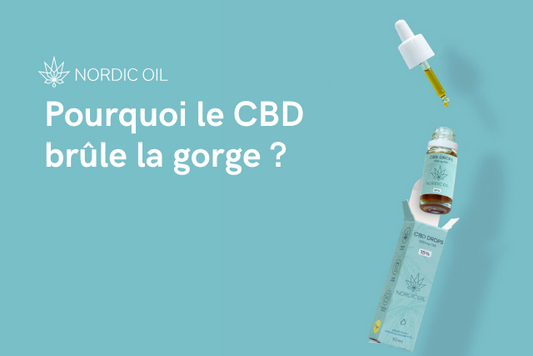 Pourquoi le CBD brûle la gorge ?