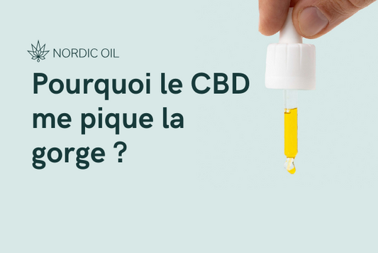 Pourquoi le CBD me pique la gorge ?