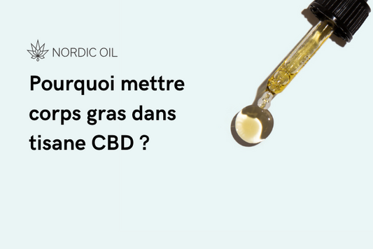 Pourquoi mettre corps gras dans tisane CBD ?