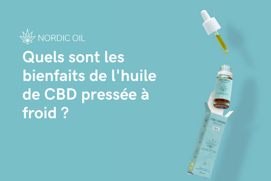 Quels sont les bienfaits de l'huile de CBD pressée à froid ?