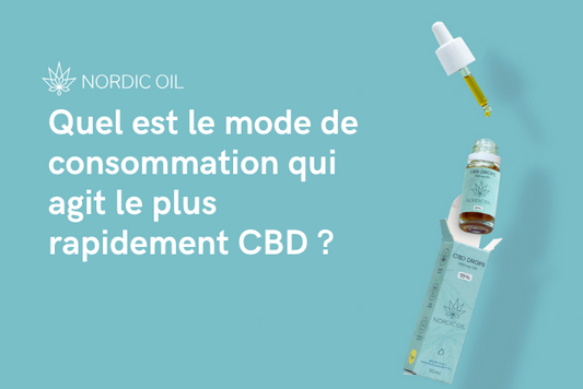 Quel est le mode de consommation qui agit le plus rapidement CBD ?