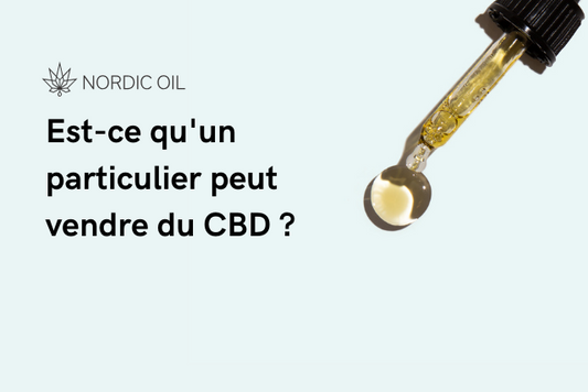 Est-ce qu'un particulier peut vendre du CBD ?