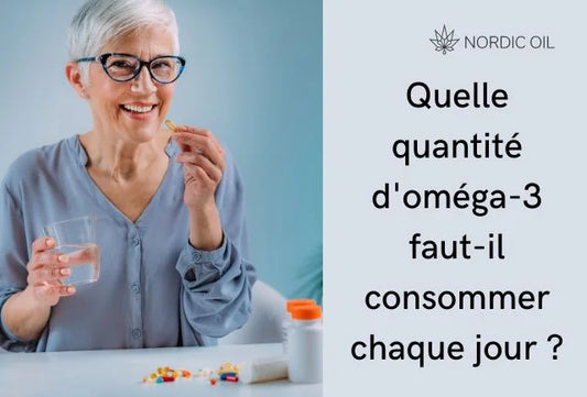 Quelle quantité d'oméga-3 faut-il consommer chaque jour ?