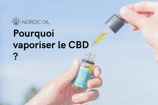 Pourquoi vaporiser le CBD ?