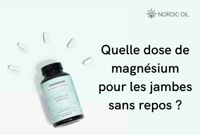 Quelle dose de magnésium pour les jambes sans repos ?