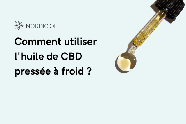 Comment utiliser l'huile de CBD pressée à froid ?