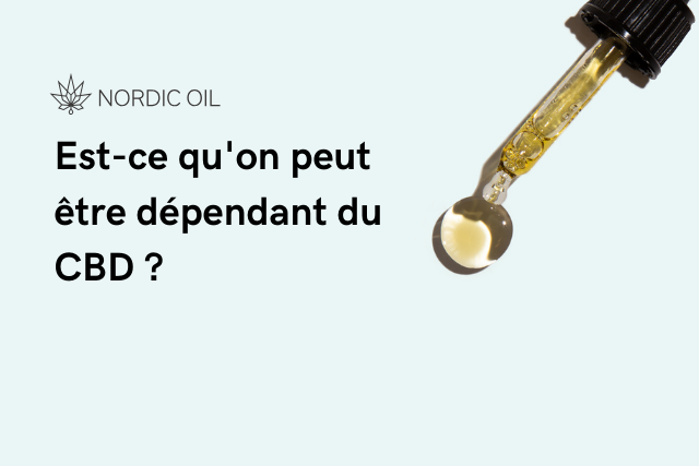 Est-ce qu'on peut être dépendant du CBD ?