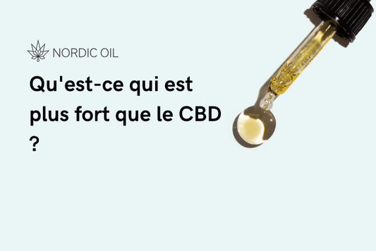 Qu'est-ce qui est plus fort que le CBD ?