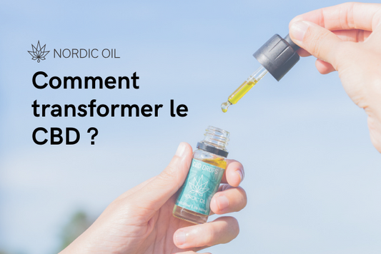 Comment transformer le CBD ?