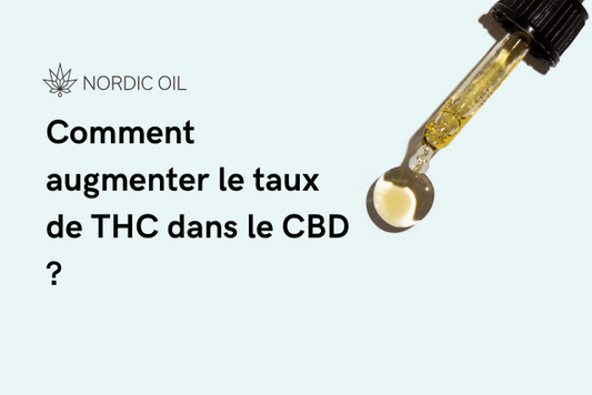 Comment augmenter le taux de THC dans le CBD ?