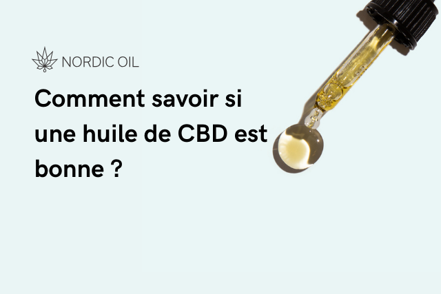Comment savoir si une huile de CBD est bonne ?
