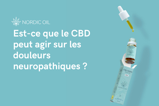 Est-ce que le CBD peut agir sur les douleurs neuropathiques ?