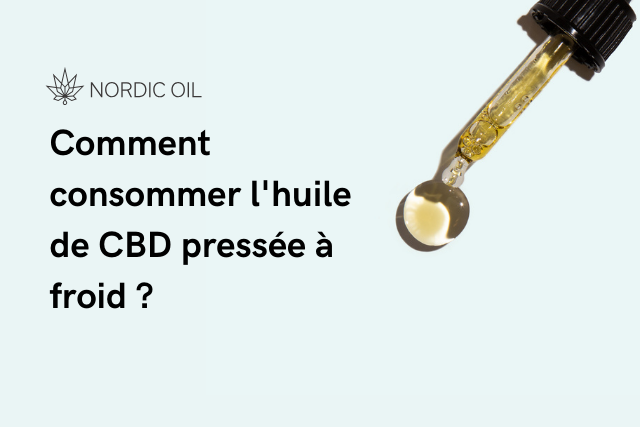 Comment consommer l'huile de CBD pressée à froid ?