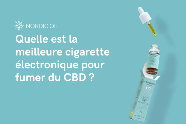 Quelle est la meilleure cigarette électronique pour fumer du CBD ?