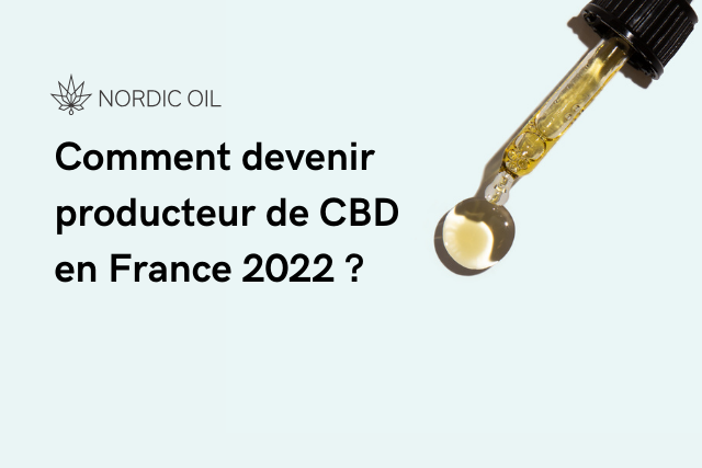 Comment devenir producteur de CBD en France 2022 ?