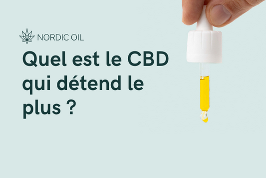 Quel est le CBD qui détend le plus ?