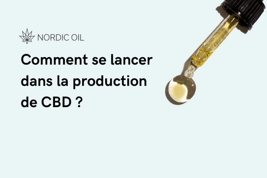 Comment se lancer dans la production de CBD ?