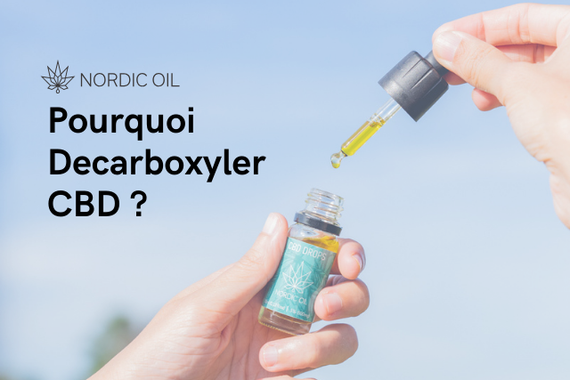 Pourquoi Decarboxyler CBD ?