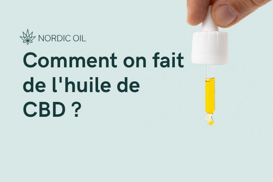 Comment on fait de l'huile de CBD ?